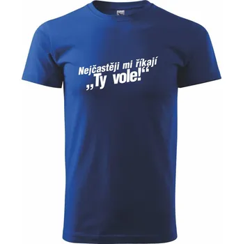 Pánské tričko Nejčastěji mi říkají ty vole - Triko extra velké (5-8XL) - 7XL ( Královská modrá )