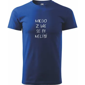 Pánské tričko Nikdo z Vás se mi nelíbí - Triko extra velké (5-8XL) - 8XL ( Královská modrá )
