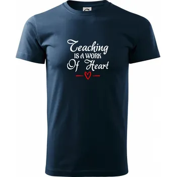 Pánské tričko Teaching is a work of heart - Triko extra velké (5-8XL) - 8XL ( Námořní modrá (velmi tmavá - téměř černá) )