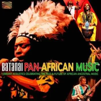 Zahraniční hudba CD Batanai: Pan-African Music: Vibrant Acoustics Celebrating The Past And Future Of African Ancestral Music 2010