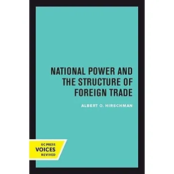 National Power and the Structure of Foreign Trade - Albert O. Hirschman
