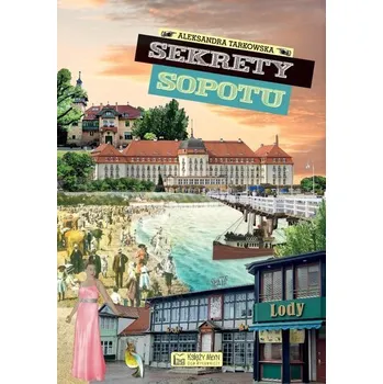 Sekrety Sopotu. Sekrety - Aleksandra Tarkowska