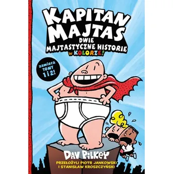 Dwie Majtastyczne Historie w Kolorze! Kapitan Majtas. Tom 1-2 - DAV PILKEY