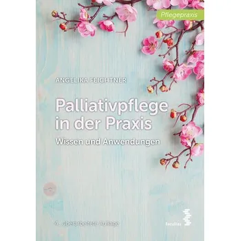 Palliativpflege in der Praxis - Feichtner, Angelika [DE] (2024, Brožovaná, facultas.wuv Universitäts)