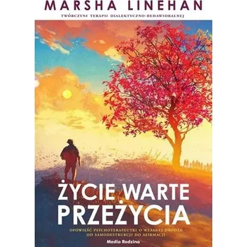 Życie warte przeżycia - Linehan Marsha M.