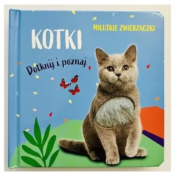 První čtění Milutkie zwierzaczki. Dotknij i poznaj. Kotki - opracowanie zbiorowe