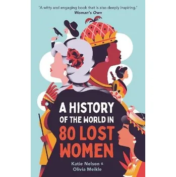 History of the World in 80 Lost Women - Nelson, Dr Katie