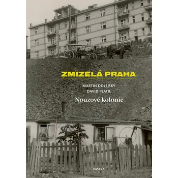 Zmizelá Praha: Nouzové kolonie - Martin…