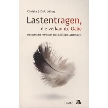 Lastentragen - die verkannte Gabe - Lüling, Dirk