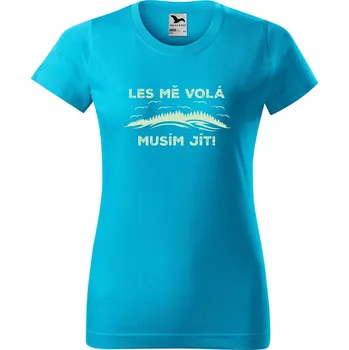 Dámské tričko DOBRÝ TRIKO Dámské tričko s potiskem Les mě volá Barva: Tyrkysová, Velikost: M