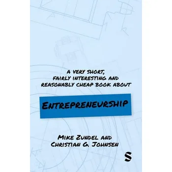 A Very Short, Fairly Interesting and Reasonably Cheap Book About Entrepreneurship - Zundel, Mike