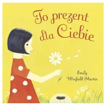 Pohádka To prezent dla Ciebie - Emily Winfield Martin