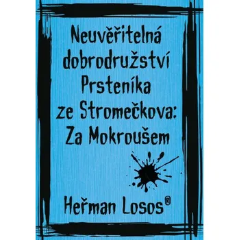 Neuvěřitelná dobrodružství Prsteníka ze Stromečkova: Za Mokroušem - Heřman Losos