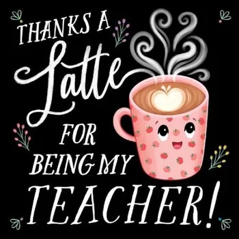 Cizojazyčná kniha Thanks a Latte for Being My Teacher! - Rossner, Rose