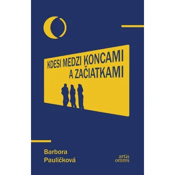 Kdesi medzi koncami a začiatkami - Barbora Pauličková