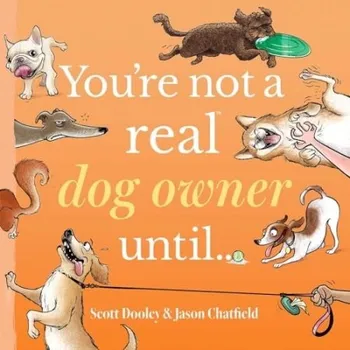 Cizojazyčná kniha You're Not a Real Dog Owner Until'... - Chatfield, Jason a Dooley, Scott
