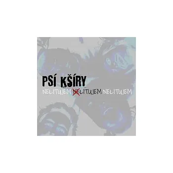 Česká hudba Psí Kšíry – Nelitujem