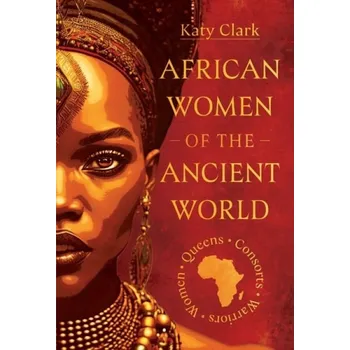 African Women of the Ancient World - Clark, Katy