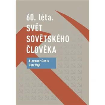 60. léta Svět sovětského člověka - Alexandr Genis, Petr Vajl