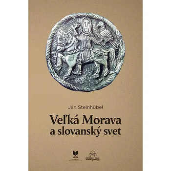 Veľká Morava a slovanský svet - Ján Steinhübel