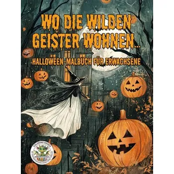Encyklopedie Wo die wilden Geister wohnen ... Halloween-Malbuch für Erwachsene - Holland, Nanja