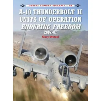 Cizojazyčná kniha A-10 Thunderbolt II Units of Operation Enduring Freedom 2002-07 – Gary Wetzel (EN)