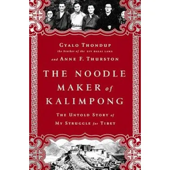 Cizojazyčná kniha Noodle Maker of Kalimpong: The Untold Story of the Dalai Lama and the Secret Struggle for Tibet – Gyalo Thondup, Anne F Thurston (EN)