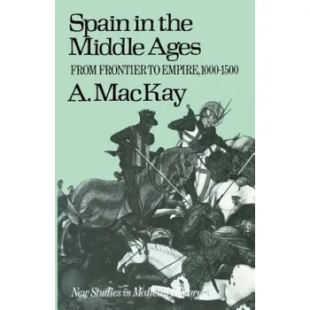 Populárně naučná literatura pro dospělé Spain in the Middle Ages – Angus MacKay (EN)