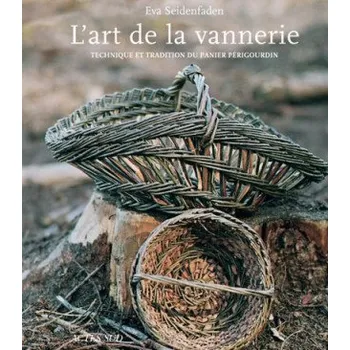 Umění L'Art de la vannerie: Technique et tradition du panier périgourdin – SEIDENFADEN EVA (FR)
