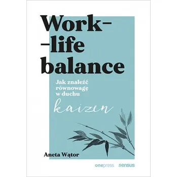 Work- life balance. Jak znaleźć równowagę w duchu kaizen – Aneta Wątor (PL)