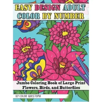 Cizojazyčná kniha Easy Design Adult Color By Number - Jumbo Coloring Book of Large Print Flowers, Birds, and Butterflies – Color Questopia (EN)