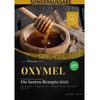 OXYMEL - Die besten Rezepte 2023: 150 Rezepte - Hauptspeisen - Suppen- Salate- Getränke-Desserts "Sonderausgabe BONUS REZEPTTAGEBUCH": DE – Oxymel Team (DE)