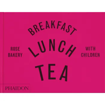 Cizojazyčná kniha Breakfast, Lunch, Tea with Children – Rose Bakery