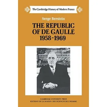 Republic of de Gaulle 1958-1969 – Serge BersteinPeter Morris (EN)