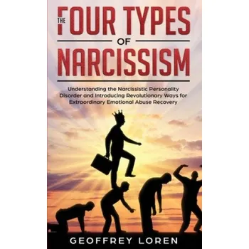 Cizojazyčná kniha The Four Types of Narcissism: Understanding the Narcissistic Personality Disorder and Introducing Revolutionary Ways for Extraordinary Emotional Abu – Geoffrey Loren (EN)