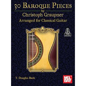 30 Baroque Pieces by Christoph Graupner Arranged for Classical Guitar (EN)