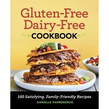 Gluten-Free Dairy-Free Cookbook: 100 Satisfying, Family-Friendly Recipes (EN)