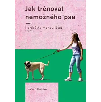 Jak trénovat nemožného psa Ekniha