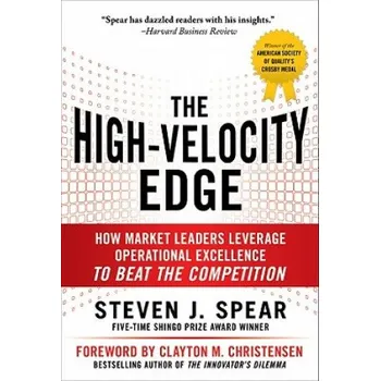 High-Velocity Edge: How Market Leaders Leverage Operational Excellence to Beat the Competition – Steven Spear (EN)