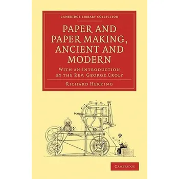 Kniha Paper and Paper Making, Ancient and Modern: With an Introduction by the Rev. George Croly – Richard HerringGeorge Croly (EN)