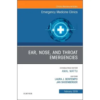 Ear, Nose, and Throat Emergencies, An Issue of Emergency Medicine Clinics of North America – Laura Bontempo (EN)