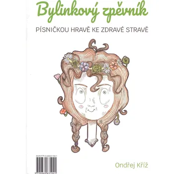 Bylinkový zpěvník - Ondřej Kříž - 15 písniček o bylinkách pro zpěv, klavír a další nástroje