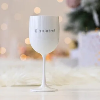 Sklenice Plastová sklenice na víno BÍLÁ - Už tam budem?