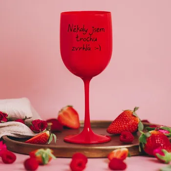 Sklenice Plastová sklenice na víno ČERVENÁ - Někdy jsem trochu zvrhlá