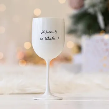 Sklenice Plastová sklenice na víno BÍLÁ - Já jsem ti to říkala