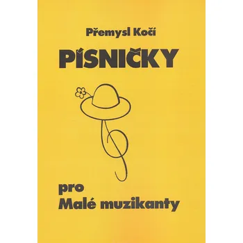 Kočí Přemysl PÍSNIČKY pro malé muzikanty 1 - 11 dětských písniček pro zpěv, klavír a další volitelné nástroje