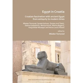 Cestování Egypt in Croatia: Croatian Fascination with Ancient Egypt from Antiquity to Modern Times