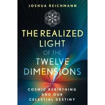 The Realized Light of the Twelve Dimensions - Reichmann, Joshua