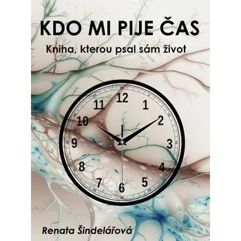 Kdo mi pije čas - Kniha, kterou psal sám život