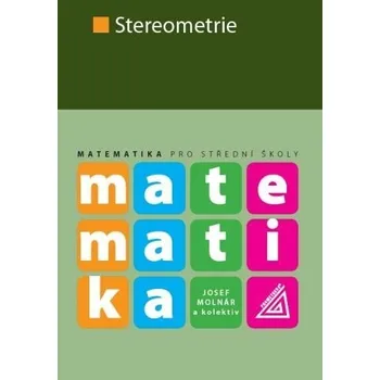 Matematika pro SŠ - Stereometrie - Josef Molnár